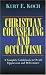 Christian Counseling and Occultism: A Complete Guidebook to Occult Oppression and Deliverance
