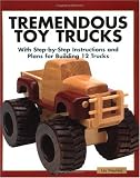 Tremendous Toy Trucks: With Step-by-Step Instructions and Plans for Building 12 Trucks