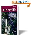 Nur in Wien: Ein Reisef�hrer zu sonderbaren Orten, geheimen Pl�tzen und versteckten Sehensw�rdigkeiten