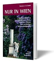 Nur in Wien: Ein Reisef&uuml;hrer zu sonderbaren Orten, geheimen Pl&auml;tzen und versteckten Sehensw&uuml;rdigkeiten
