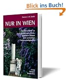 Nur in Wien: Ein Reisef�hrer zu sonderbaren Orten, geheimen Pl�tzen und versteckten Sehensw�rdigkeiten