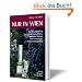 Nur in Wien: Ein Reisef�hrer zu sonderbaren Orten, geheimen Pl�tzen und versteckten Sehensw�rdigkeiten
