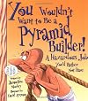 You Wouldn't Want to Be a Pyramid Builder!