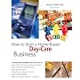 How to Start a Home-Based Day-Care Business, 5th (Home-Based Business Series)