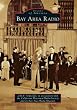 Bay Area Radio (Images of America) (Images of America (Arcadia Publishing))