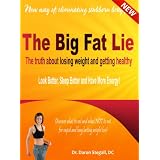 The Big Fat Lie. The Truth About Losing Weight and Getting Healthy