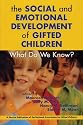 Social and Emotional Development of Gifted Children: What Do We Know?