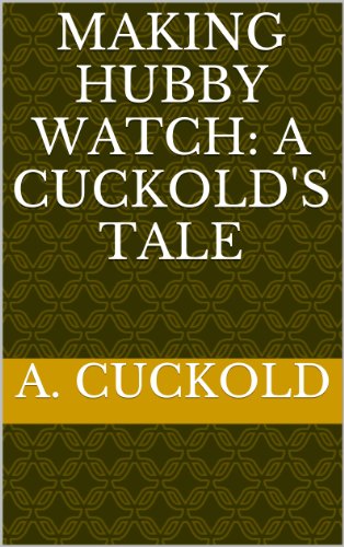 Making Hubby Watch: A Cuckold's Tale
