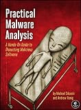 Practical Malware Analysis: The Hands-On Guide to Dissecting Malicious Software Practical Malware Analysis: The Hands-On Guide to Dissecting Malicious Software