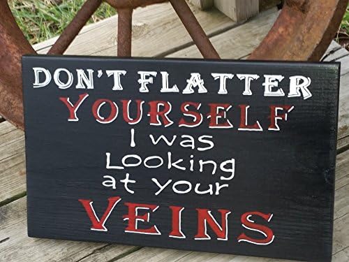 Wooden Nurse Sign - Don't Flatter Yourself I Was Looking At Your Veins - Wood Sign - Doctor Nurse Gift - Wall Hanging - RN - Gift For Nurse