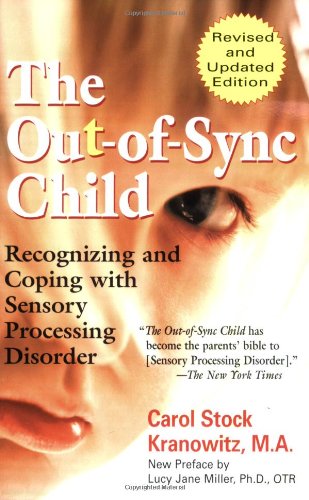 The Out-of-Sync Child: Recognizing and Coping with Sensory Processing Disorder - Revised Edition The Out-of-Sync Child: Recognizing and Coping with Sensory Processing Disorder - Revised Edition