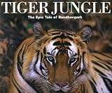 Tiger Jungle: The Epic Tale of Bandhavgarh