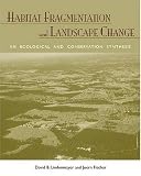 Habitat Fragmentation and Landscape Change: An Ecological and Conservation Synthesis