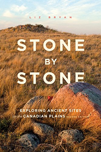 Stone by Stone: Exploring Ancient Sites on the Canadian Plains, Second Edition