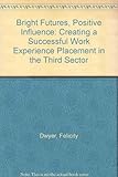 Bright futures, positive influence : creating a successful work experience placement in the third sector