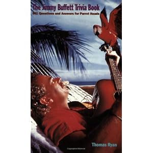 The Jimmy Buffett Trivia Book: 501 Questions and Answers for Parrot Heads