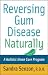 gum disease - Reversing Gum Disease Naturally: A Holistic Home Care Program