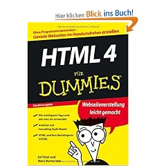 HTML 4 f�r Dummies: Ohne Programmierkenntnisse-Geniale Websiten im Handumdrehen erstellen (Sonderausgabe) (Fur Dummies)