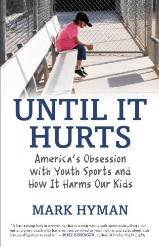 Until It Hurts: America's Obsession with Youth Sports and How It Harms Our Kids Book Image