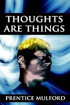 Thoughts Are Things