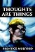 Thoughts Are Things