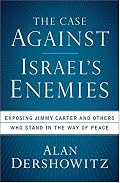 The Case Against Israel's Enemies: Exposing Jimmy Carter and Others Who Stand in the Way of Peace