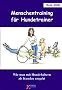 Menschentraining f�r Hundetrainer: Wie man mit Hundehaltern als Kunden umgeht