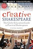 Creative Shakespeare : the Globe education guide to practical Shakespeare