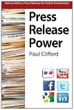 Press Release Power: How To Write A Press Release For Online Distribution (Volume 1)