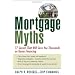 Mortgage Myths: 77 Secrets That Will Save You Thousands on Home Financing