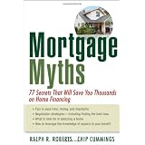 Mortgage Myths: 77 Secrets That Will Save You Thousands on Home Financing