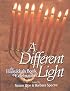 A Different Light : The Hanukkah Book of Celebration (Different Light)