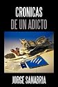 Cronicas De Un Adicto (Spanish Edition)