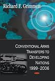 Conventional Arms Transfers to Developing Nations, 1999-2006