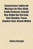 Compositeur Indien de Musique de Film: Allah Rakha Rahman, Satyajit Ray, Rahul Dev Burman, Ravi Shankar, Yuvan Shankar Raja, Anand-Milind