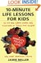 10-Minute Life Lessons for Kids: 52 Fun and Simple Games and Activities to Teach Your Child Honesty, Trust, Love, and Other Important Values