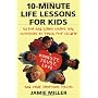 10-Minute Life Lessons for Kids: 52 Fun and Simple&hellip by Jamie C. Miller