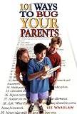 101 Ways to Bug Your Parents