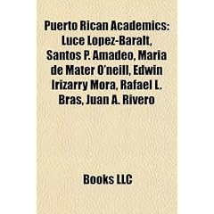 Puerto Rican Academics: Luce Lopez-Baralt, Santos P. Amadeo, Maria de Mater O'Neill, Edwin Irizarry Mora, Rafael L. Bras, Juan A. Rivero