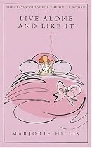 Live Alone and Like it: The Classic Guide for the Single Woman