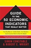 The WSJ Guide to the 50 Economic Indicators That Really Matter: From Big Macs to "Zombie Banks," the Indicators Smart Investors Watch to Beat the Market (Wall Street Journal Guides to...)
