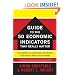 The WSJ Guide to the 50 Economic Indicators That Really Matter: From Big Macs to "Zombie Banks," the Indicators Smart Investors Watch to Beat the Market (Wall Street Journal Guides to...)