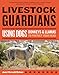 Livestock Guardians: Using Dogs, Donkeys, and Llamas to Protect Your Herd (Storey's Working Animals)