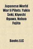 Japanese World War II Pilots: Yukio Seki, Kiyoshi Ogawa, Nobuo Fujita