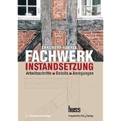 Fachwerkinstandsetzung: Arbeitschritte - Details - Anregungen
