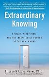 Extraordinary Knowing: Science, Skepticism, and the Inexplicable Powers of the Human Mind by Mayer, Elizabeth Lloyd unknown Edition [Paperback(2008)]