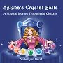 Selena's Crystal Balls:  A Magical Journey Through The Chakras