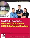 Knight s 24-Hour Trainer: Microsoft SQL Server 2008 Integration Services (Wrox Programmer to Programmer)