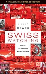 Swiss Watching: Inside the Land of Milk and Money