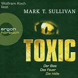 Toxic (6 CDs): Der Biss - Das Feuer - Die H&ouml;lle - Mark T. Sullivan